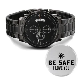 Be Safe, I Love You - Engraved Design Black Chronograph Watch - Gift for Boyfriend