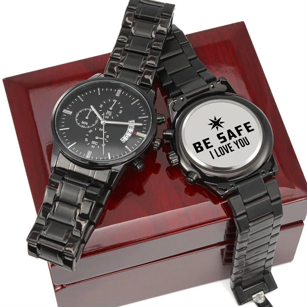 Be Safe, I Love You - Engraved Design Black Chronograph Watch - Gift for Boyfriend