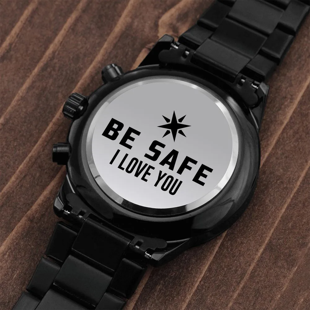 Be Safe, I Love You - Engraved Design Black Chronograph Watch - Gift for Boyfriend