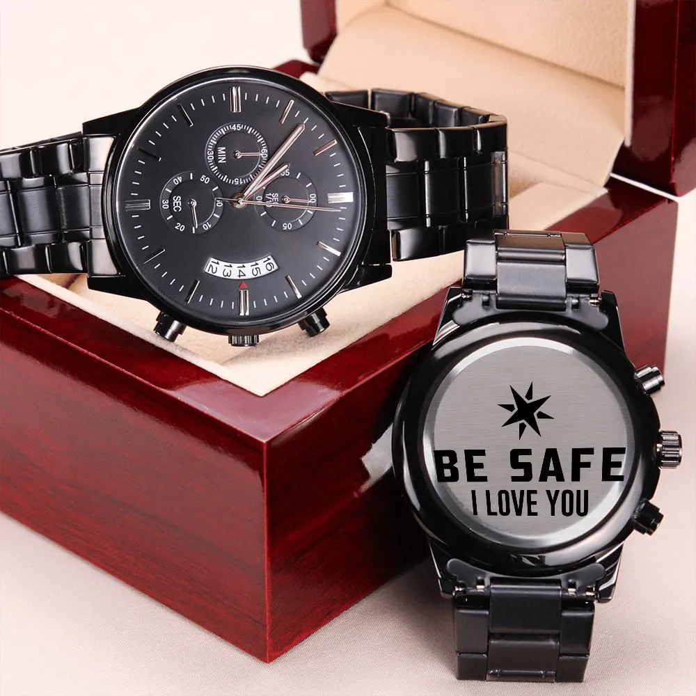 Be Safe, I Love You - Engraved Design Black Chronograph Watch - Gift for Boyfriend