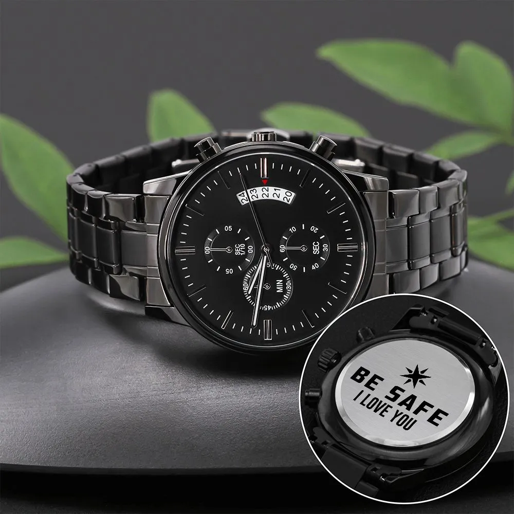 Be Safe, I Love You - Engraved Design Black Chronograph Watch - Gift for Boyfriend